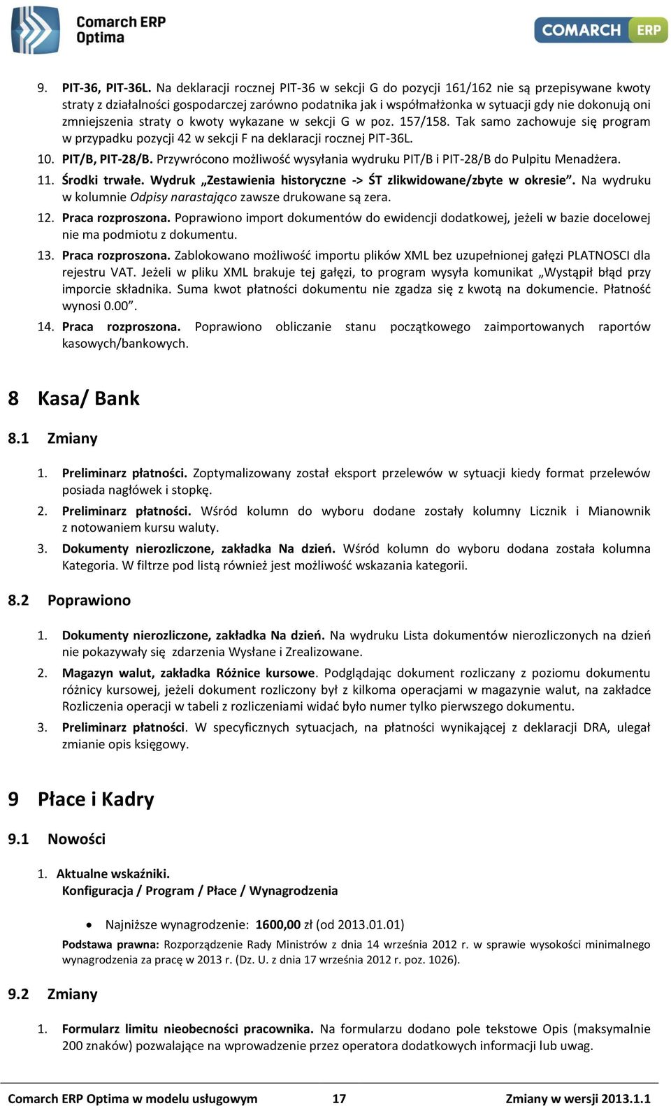 zmniejszenia straty o kwoty wykazane w sekcji G w poz. 157/158. Tak samo zachowuje się program w przypadku pozycji 42 w sekcji F na deklaracji rocznej PIT-36L. 10. PIT/B, PIT-28/B.