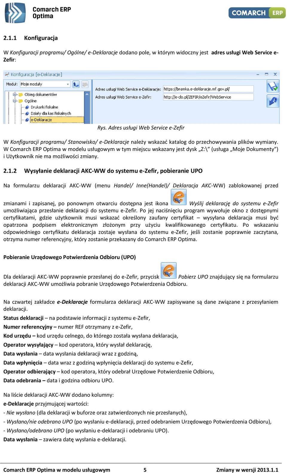 W Comarch ERP Optima w modelu usługowym w tym miejscu wskazany jest dysk Z:\ (usługa Moje Dokumenty ) i Użytkownik nie ma możliwości zmiany. 2.1.
