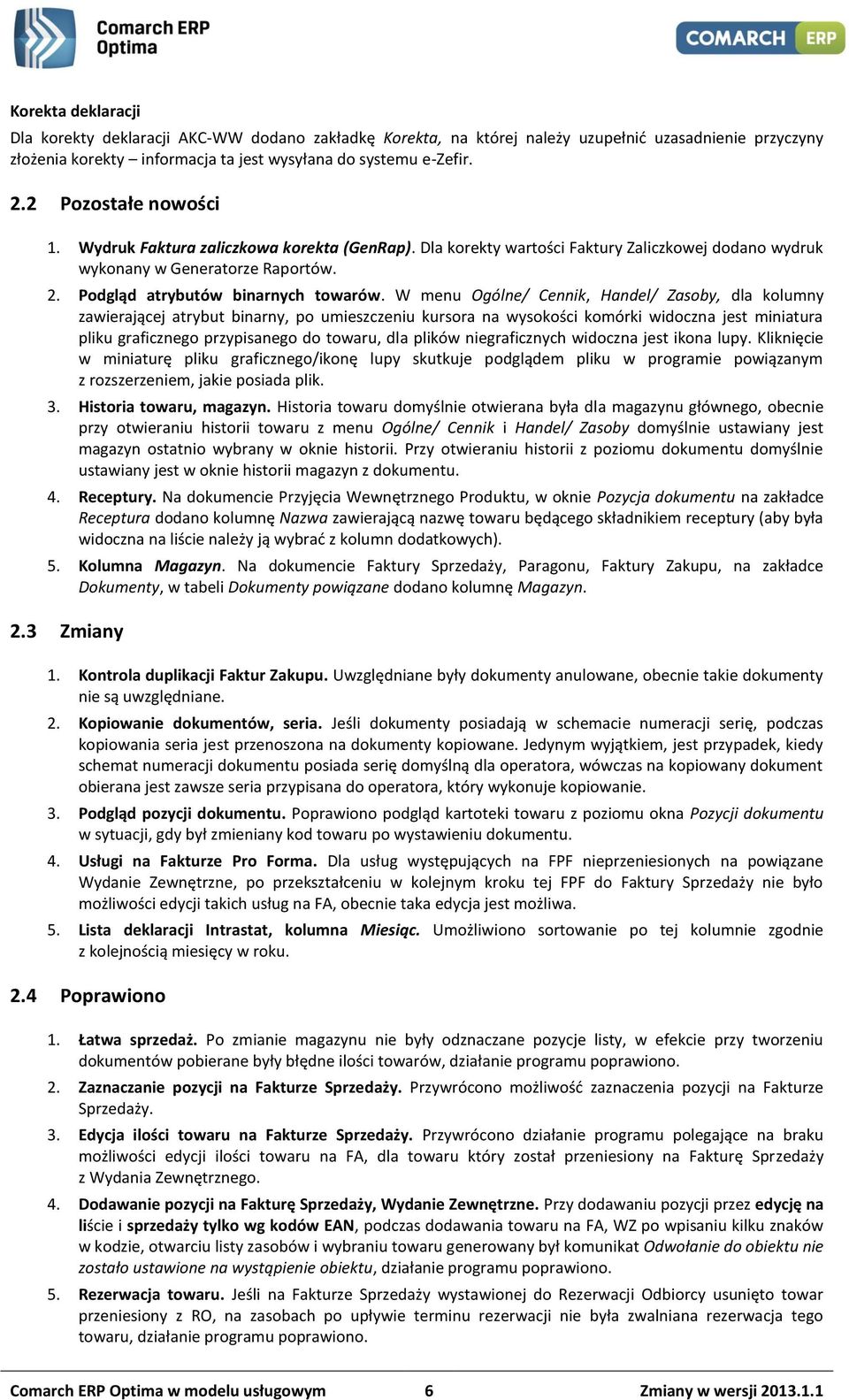 W menu Ogólne/ Cennik, Handel/ Zasoby, dla kolumny zawierającej atrybut binarny, po umieszczeniu kursora na wysokości komórki widoczna jest miniatura pliku graficznego przypisanego do towaru, dla