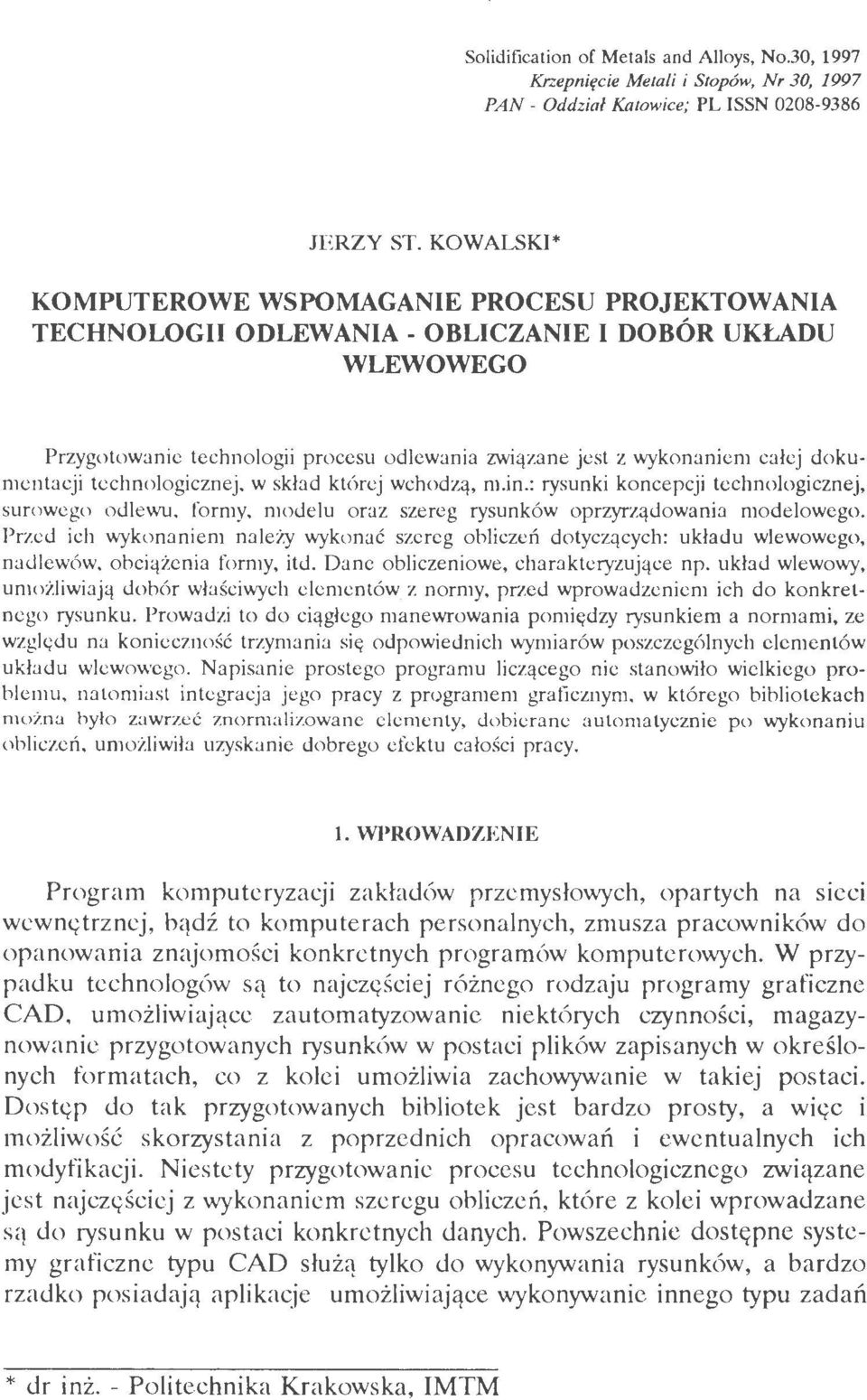 dokumentacji technologicznej, w skład której wchodzą, m_in.: rysunki koncepcji technologicznej, surowego odlewu, formy, modelu oraz szereg rysunków oprzyrządowania modelowego.