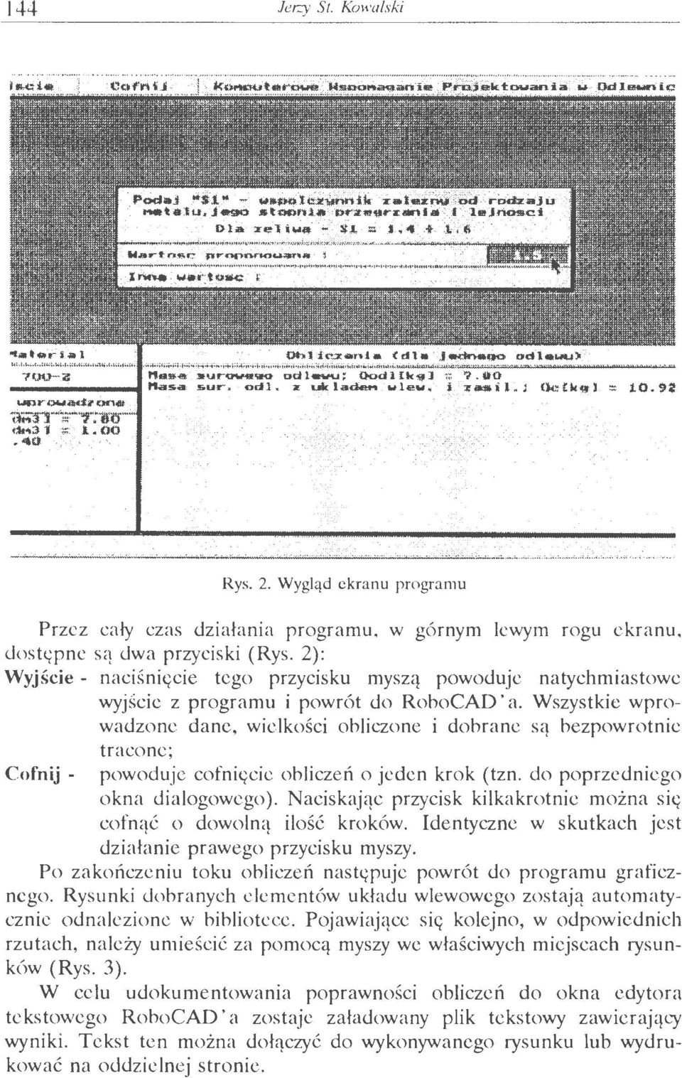 Wszystkie wprowadzone dane, wielkości obliczone i dobrane są bezpowrotnie tracone; Cofnij - powoduje cofnittcie obliczeń o jeden krok (tzn. do poprzedniego okna dialogowego).