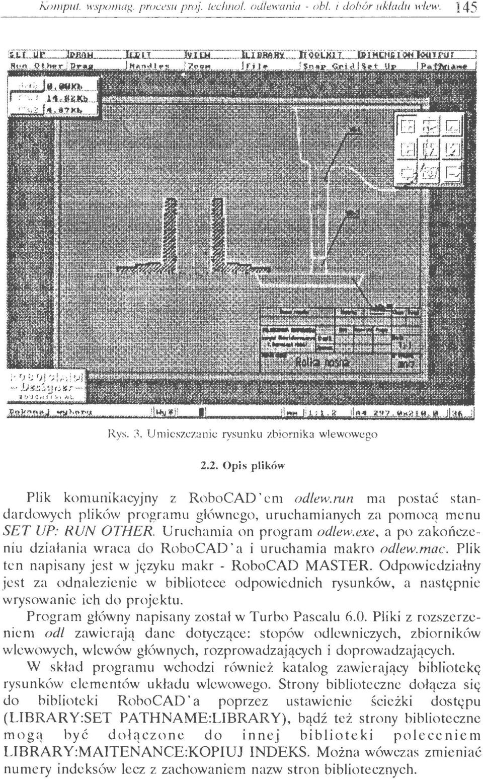 exe, a po zakończeniu działania wraca do RoboCAD a i uruchamia makro odlew. mac. Plik ten napisany jest w języku makr - RoboCAD MASTER.