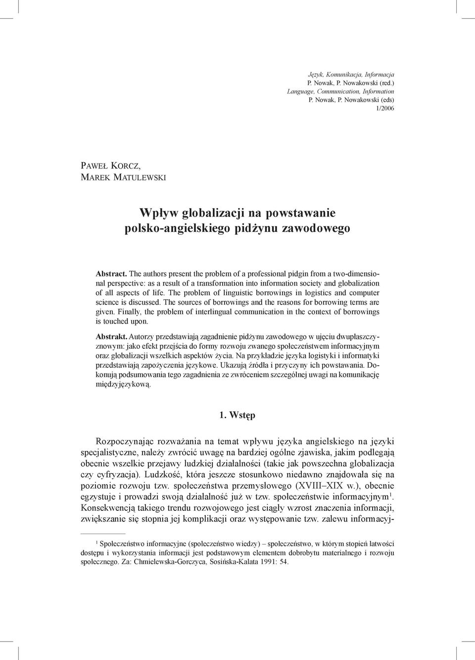 Nowakowski (eds) 1/2006 Paw e ł Korcz, Marek Matulewski Wpływ globalizacji na powstawanie polsko-angielskiego pidżynu zawodowego Abstract.