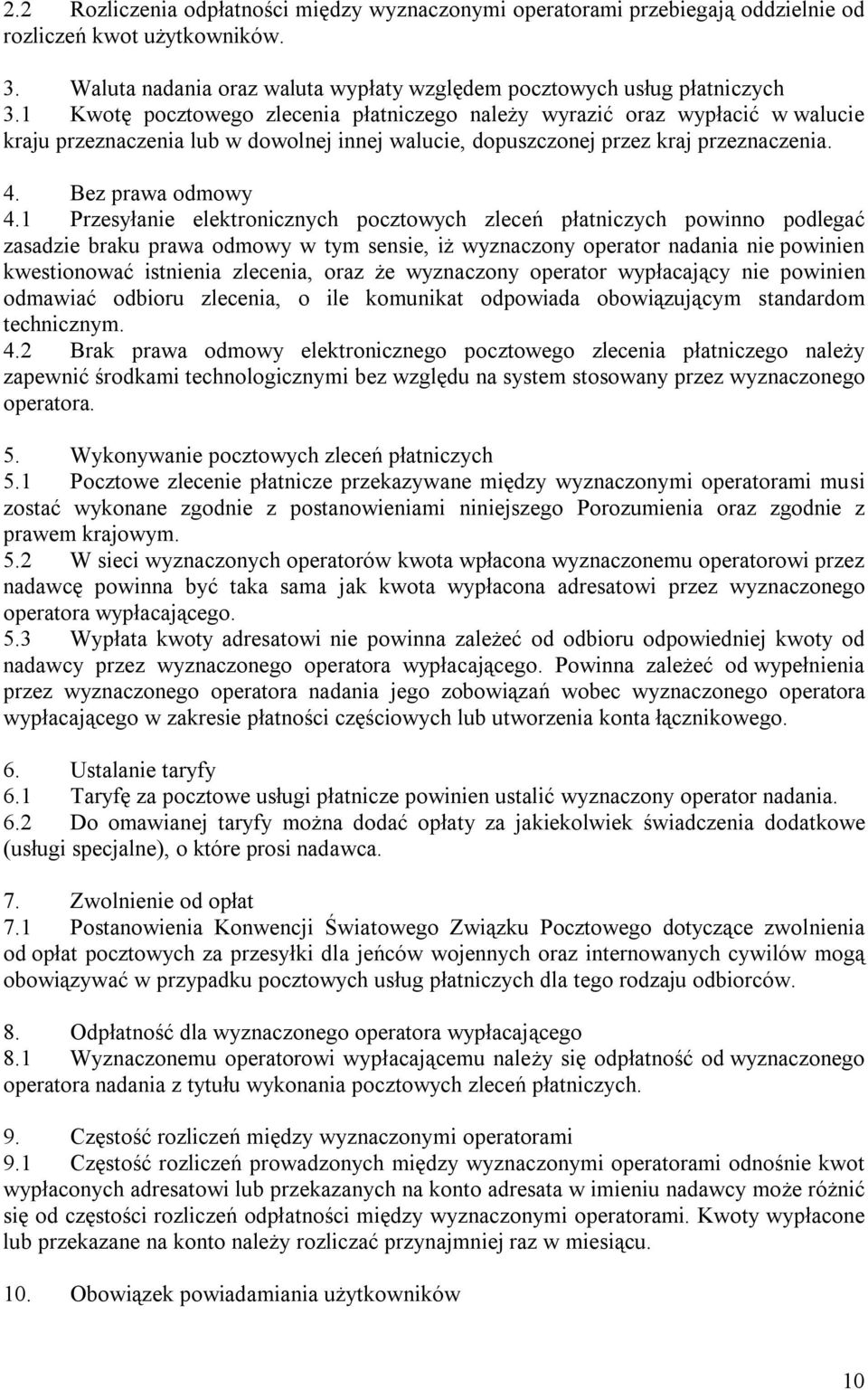 1 Przesyłanie elektronicznych pocztowych zleceń płatniczych powinno podlegać zasadzie braku prawa odmowy w tym sensie, iż wyznaczony operator nadania nie powinien kwestionować istnienia zlecenia,