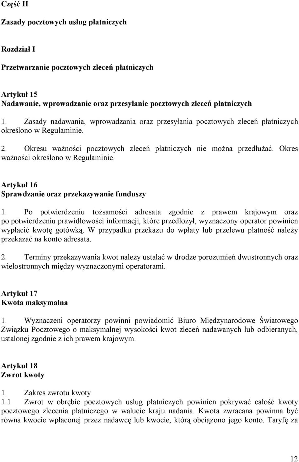 Okres ważności określono w Regulaminie. Artykuł 16 Sprawdzanie oraz przekazywanie funduszy 1.