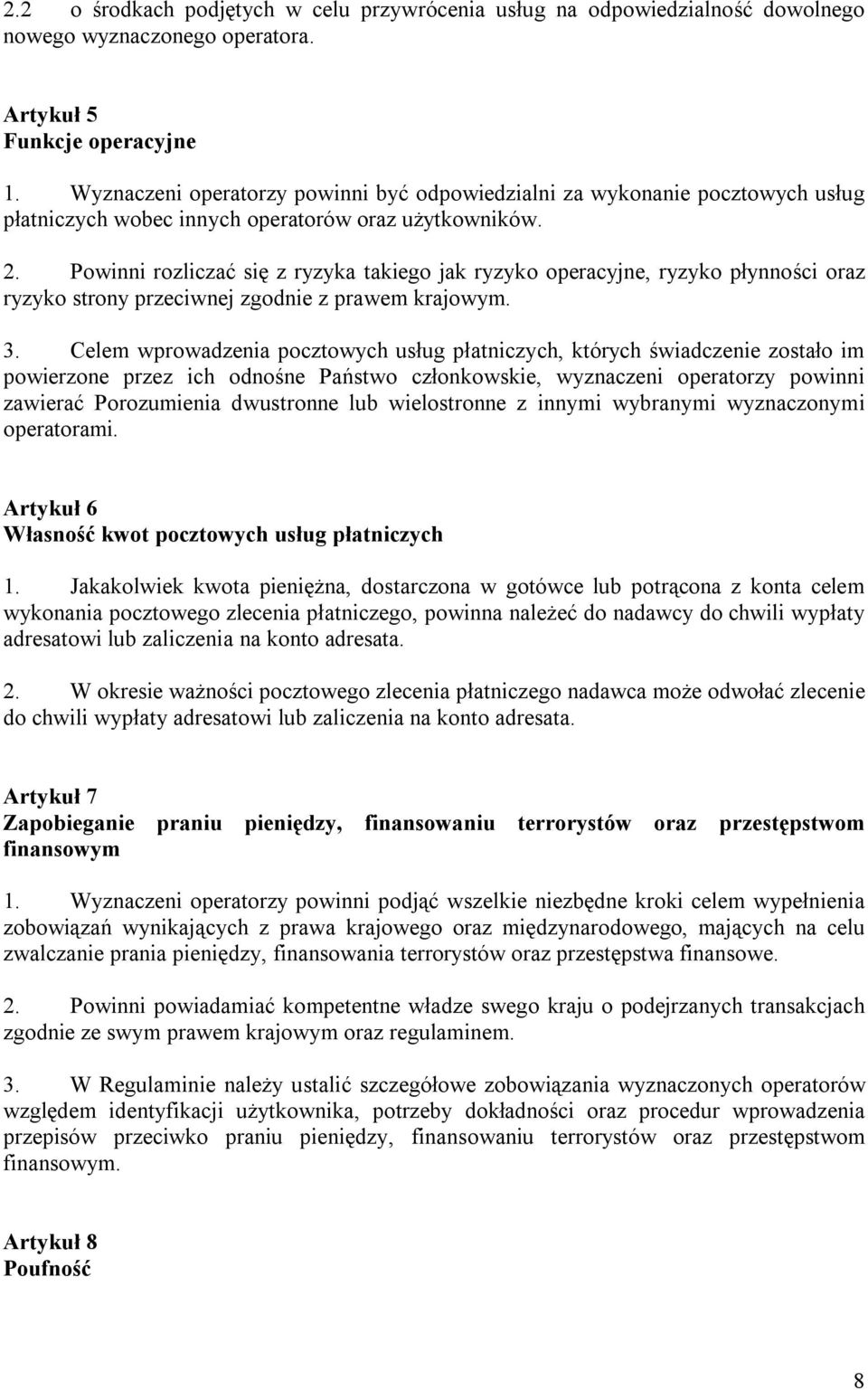 Powinni rozliczać się z ryzyka takiego jak ryzyko operacyjne, ryzyko płynności oraz ryzyko strony przeciwnej zgodnie z prawem krajowym. 3.