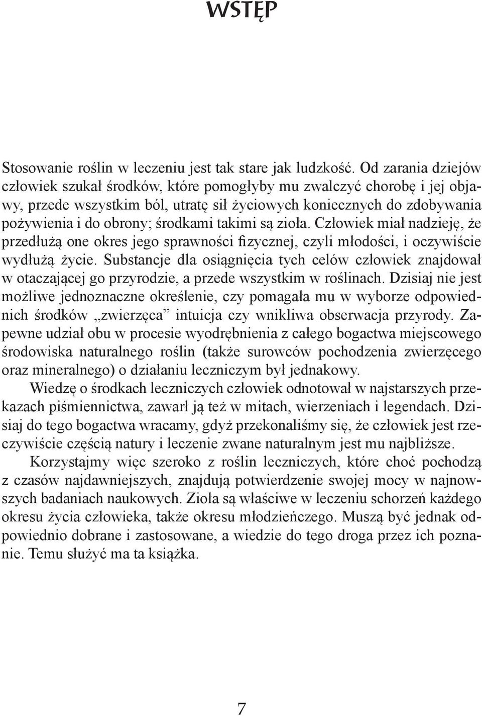 takimi są zioła. Człowiek miał nadzieję, że przedłużą one okres jego sprawności fizycznej, czyli młodości, i oczywiście wydłużą życie.