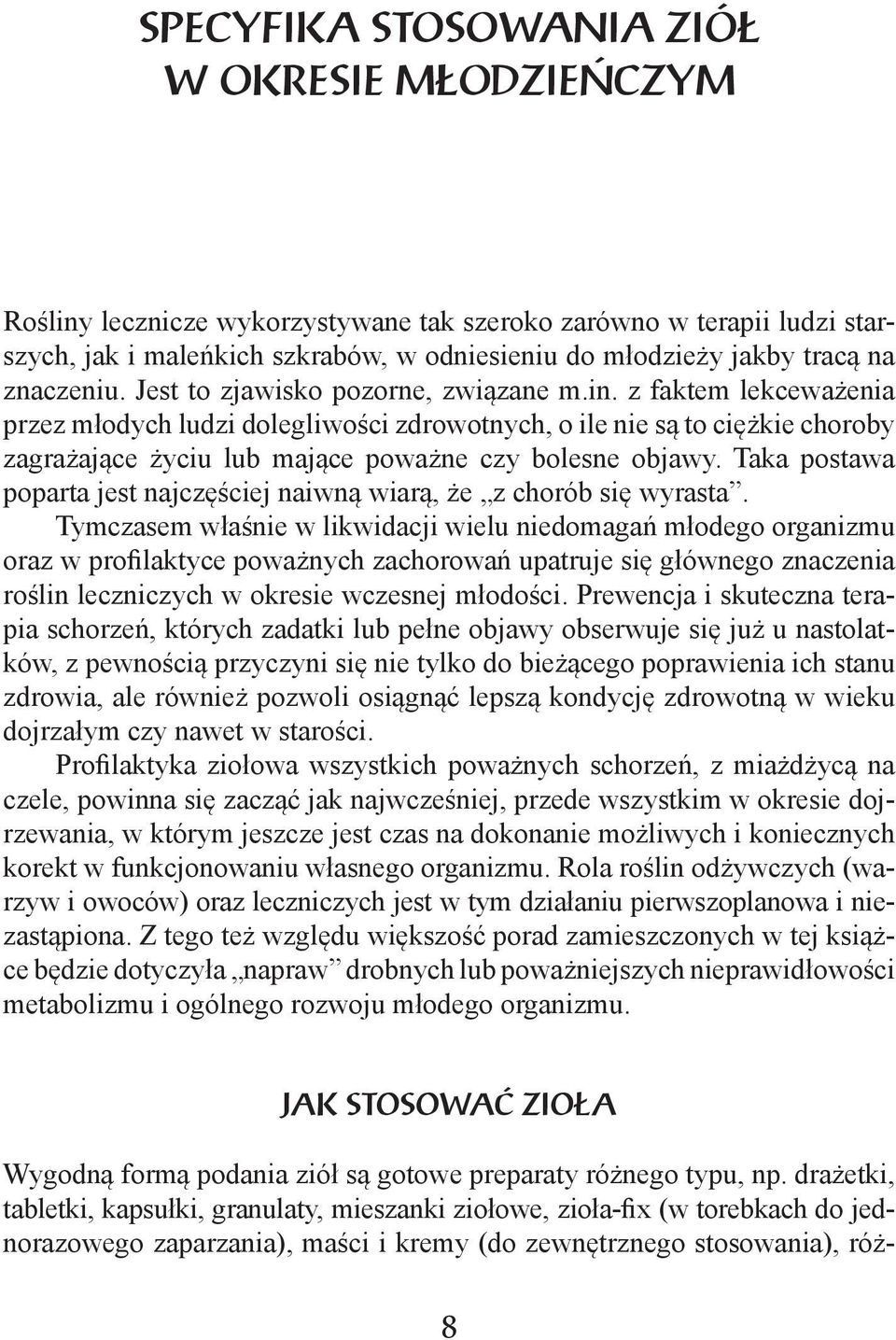 z faktem lekceważenia przez młodych ludzi dolegliwości zdrowotnych, o ile nie są to ciężkie choroby zagrażające życiu lub mające poważne czy bolesne objawy.