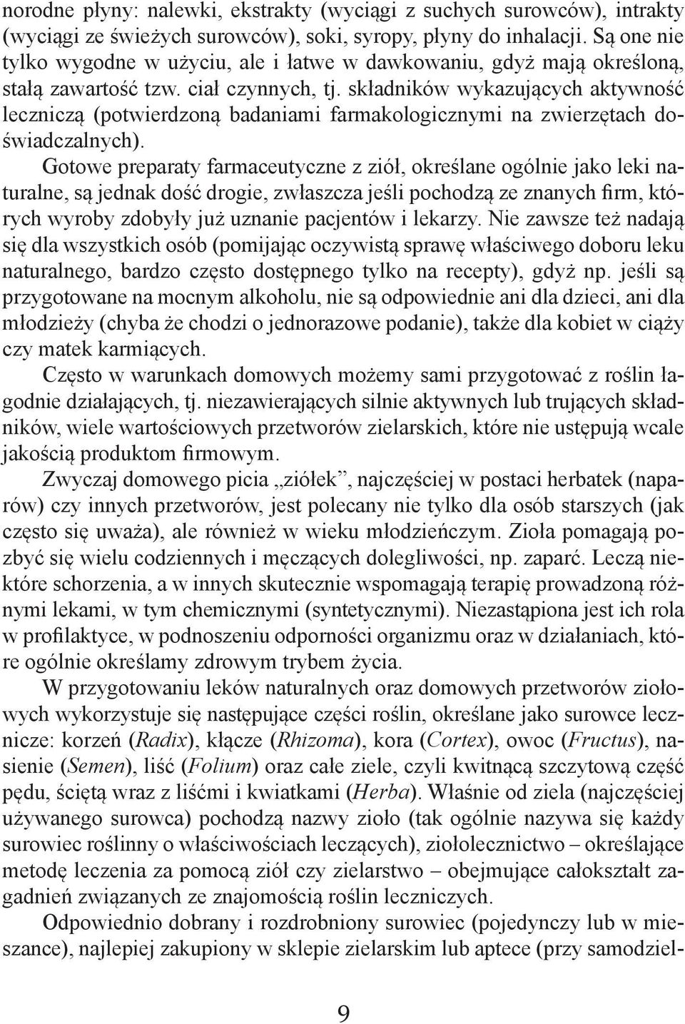 składników wykazujących aktywność leczniczą (potwierdzoną badaniami farmakologicznymi na zwierzętach doświadczalnych).