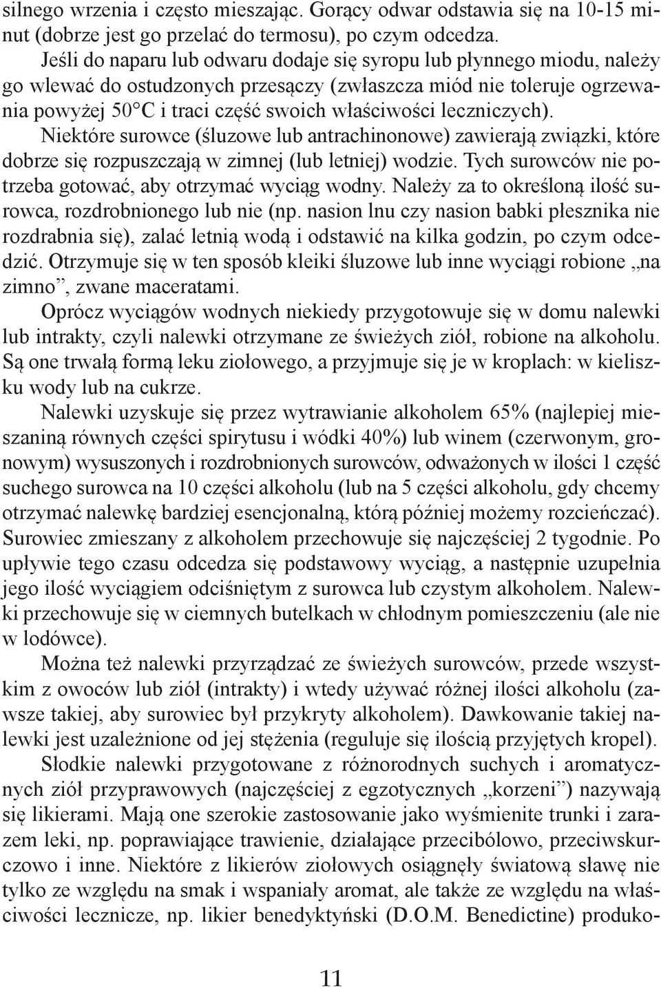 leczniczych). Niektóre surowce (śluzowe lub antrachinonowe) zawierają związki, które dobrze się rozpuszczają w zimnej (lub letniej) wodzie.