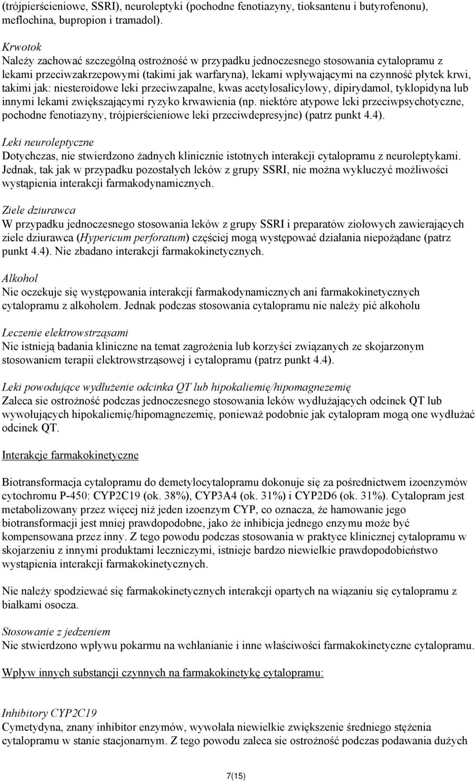 jak: niesteroidowe leki przeciwzapalne, kwas acetylosalicylowy, dipirydamol, tyklopidyna lub innymi lekami zwiększającymi ryzyko krwawienia (np.