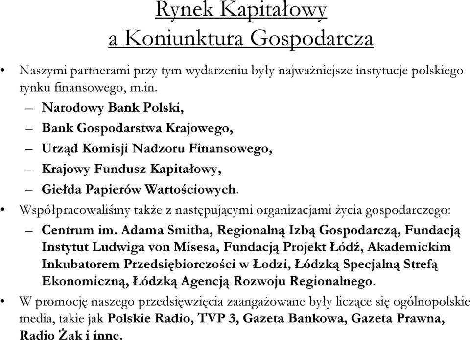 Współpracowaliśmy także z następującymi organizacjami życia gospodarczego: Centrum im.