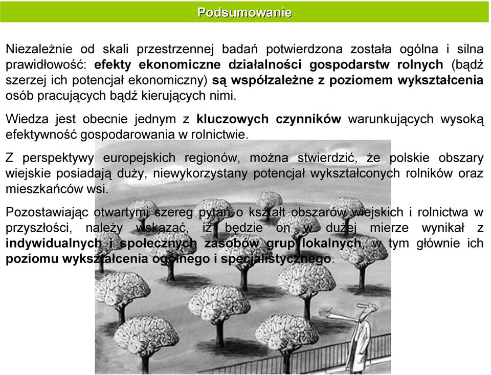 Z perspektywy europejskich regionów, można stwierdzić, że polskie obszary wiejskie posiadają duży, niewykorzystany potencjał wykształconych rolników oraz mieszkańców wsi.