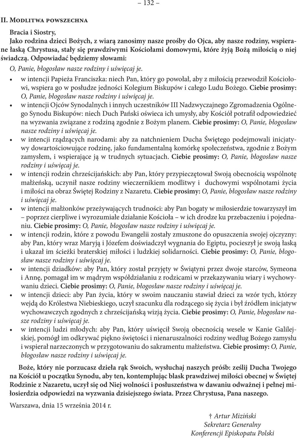 w intencji Papieża Franciszka: niech Pan, który go powołał, aby z miłością przewodził Kościołowi, wspiera go w posłudze jedności Kolegium Biskupów i całego Ludu Bożego.