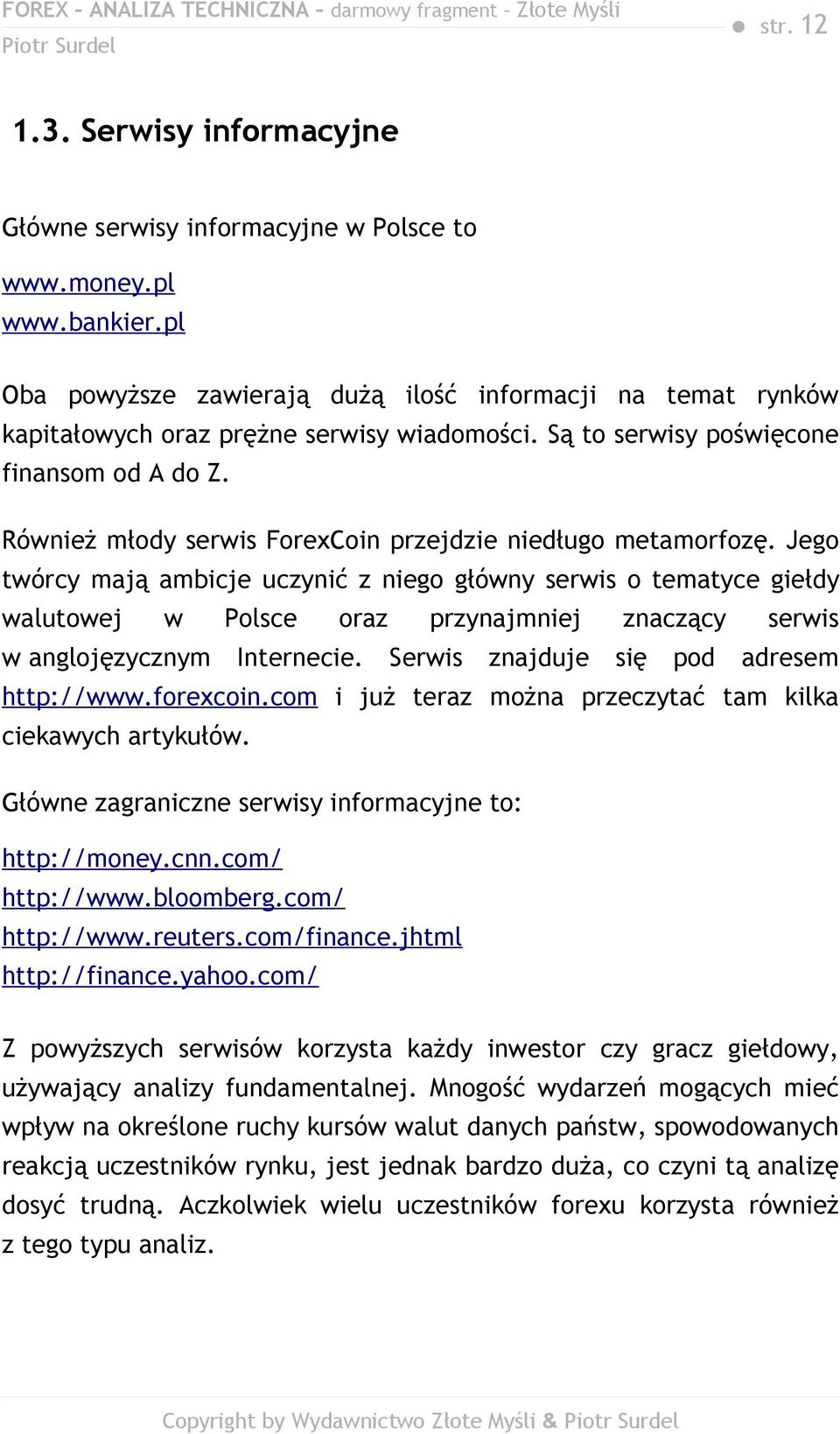 Również młody serwis ForexCoin przejdzie niedługo metamorfozę.