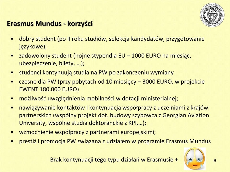 000 EURO) możliwość uwzględnienia mobilności w dotacji ministerialnej; nawiązywanie kontaktów i kontynuacja współpracy z uczelniami z krajów partnerskich (wspólny projekt dot.