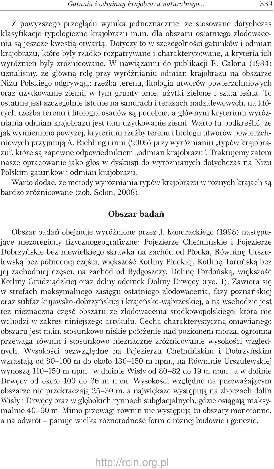 Dotyczy to w szczególności gatunków i odmian krajobrazu, które były rzadko rozpatrywane i charakteryzowane, a kryteria ich wyróżnień były zróżnicowane. W nawiązaniu do publikacji R.