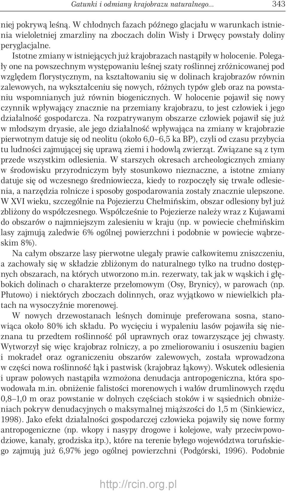 Istotne zmiany w istniejących już krajobrazach nastąpiły w holocenie.