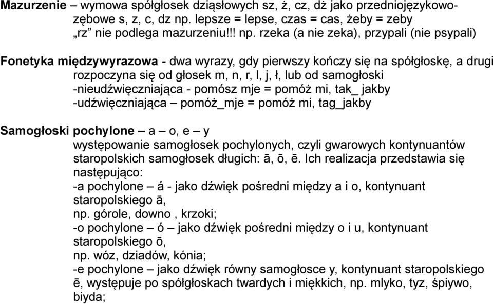 rzeka (a nie zeka), przypali (nie psypali) Fonetyka międzywyrazowa - dwa wyrazy, gdy pierwszy kończy się na spółgłoskę, a drugi rozpoczyna się od głosek m, n, r, l, j, ł, lub od samogłoski