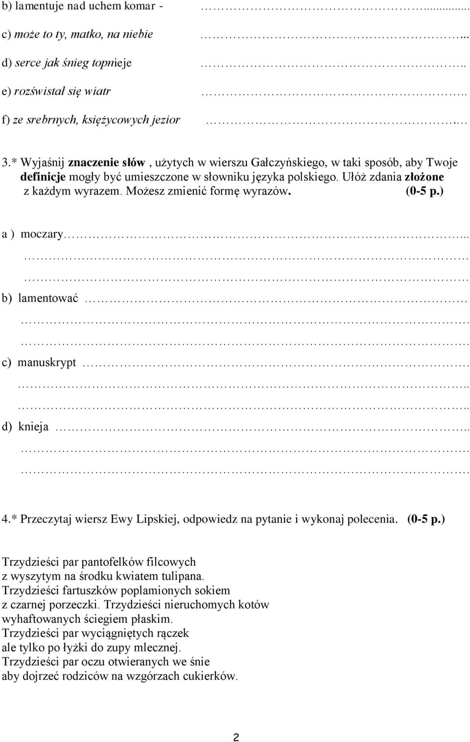 Możesz zmienić formę wyrazów. a ) moczary b) lamentować c) manuskrypt d) knieja 4.* Przeczytaj wiersz Ewy Lipskiej, odpowiedz na pytanie i wykonaj polecenia.