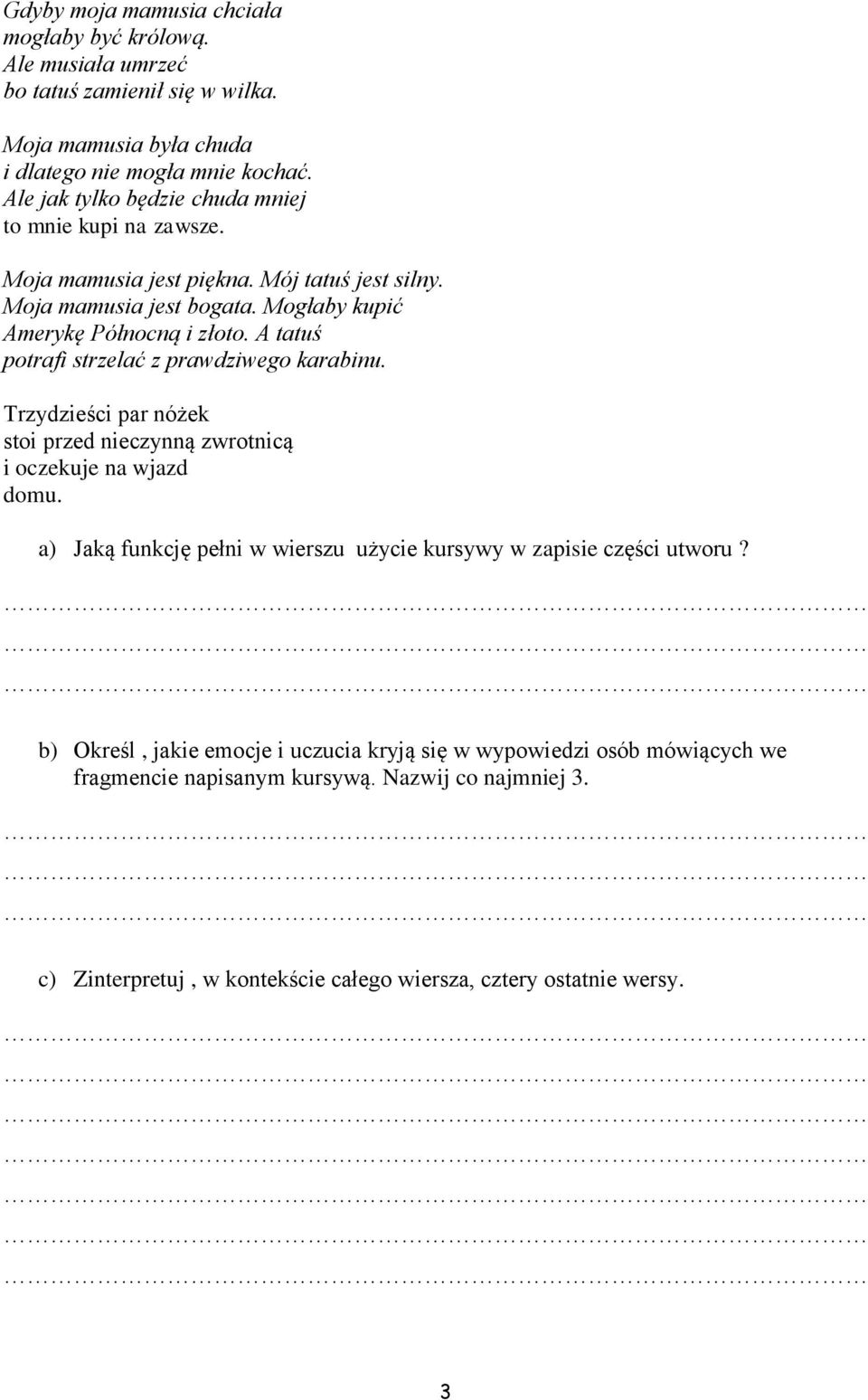 A tatuś potrafi strzelać z prawdziwego karabinu. Trzydzieści par nóżek stoi przed nieczynną zwrotnicą i oczekuje na wjazd domu.