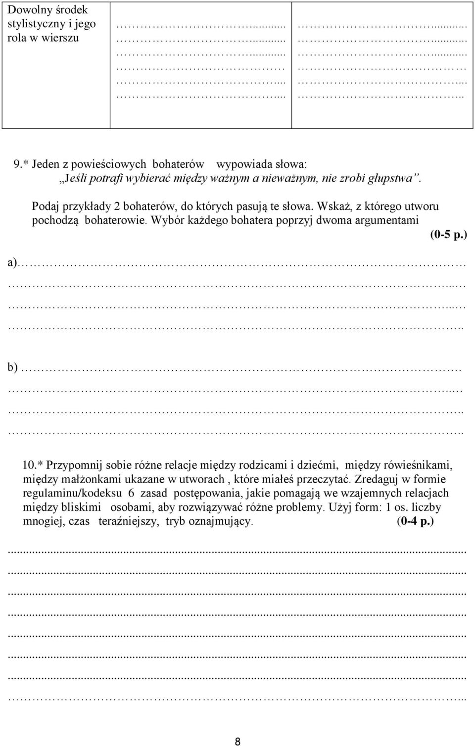 Wskaż, z którego utworu pochodzą bohaterowie. Wybór każdego bohatera poprzyj dwoma argumentami a).. b).... 10.