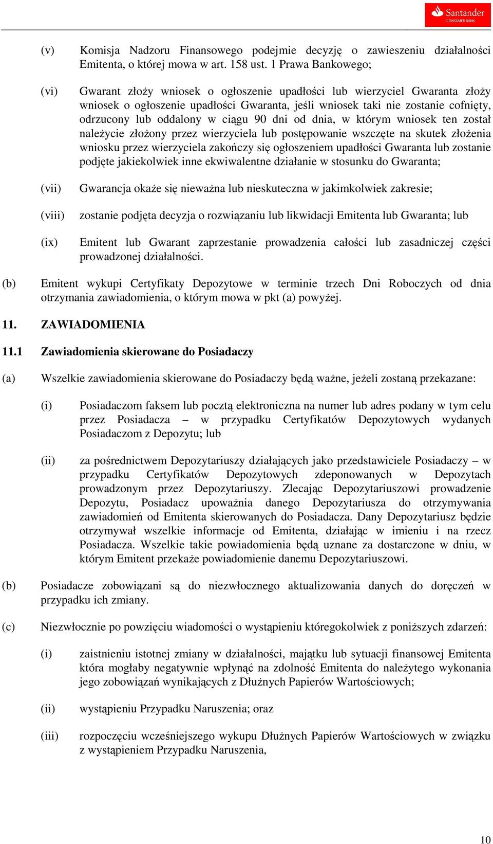 w ciągu 90 dni od dnia, w którym wniosek ten został naleŝycie złoŝony przez wierzyciela lub postępowanie wszczęte na skutek złoŝenia wniosku przez wierzyciela zakończy się ogłoszeniem upadłości