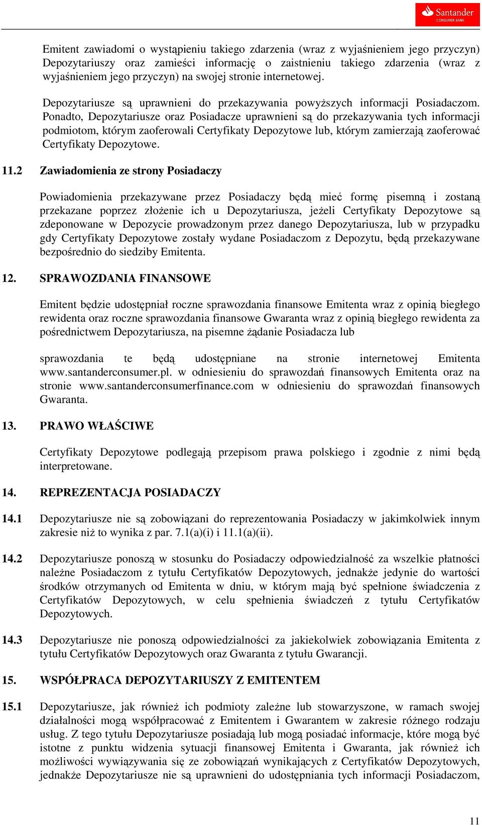 Ponadto, Depozytariusze oraz Posiadacze uprawnieni są do przekazywania tych informacji podmiotom, którym zaoferowali Certyfikaty Depozytowe lub, którym zamierzają zaoferować Certyfikaty Depozytowe.