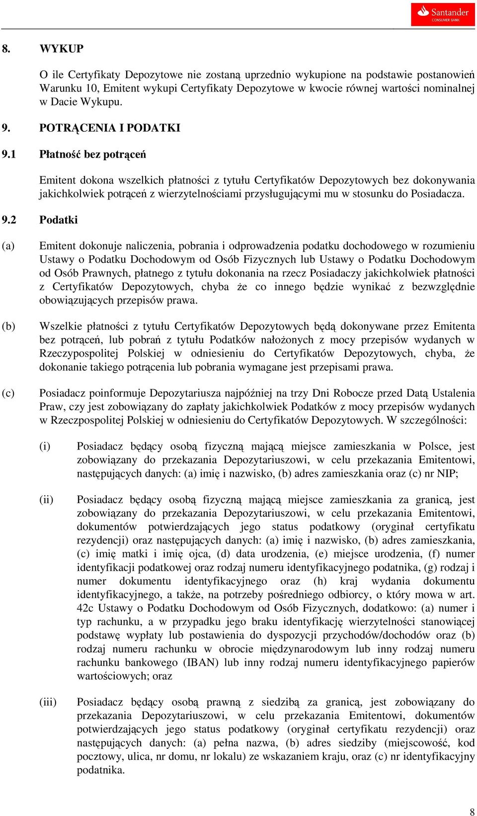 1 Płatność bez potrąceń Emitent dokona wszelkich płatności z tytułu Certyfikatów Depozytowych bez dokonywania jakichkolwiek potrąceń z wierzytelnościami przysługującymi mu w stosunku do Posiadacza. 9.