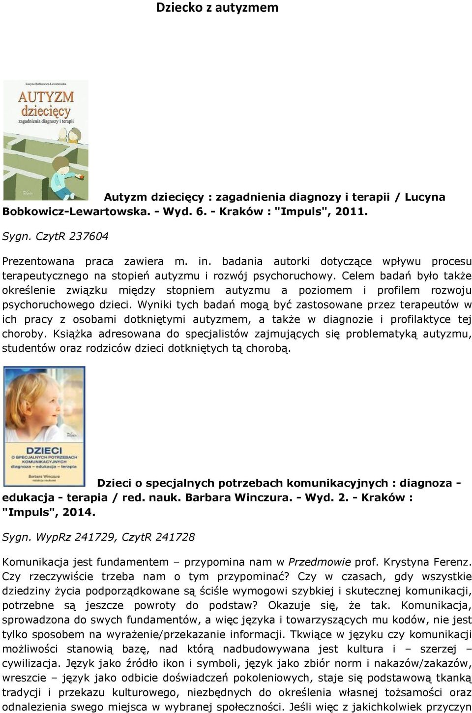 Celem badań było także określenie związku między stopniem autyzmu a poziomem i profilem rozwoju psychoruchowego dzieci.