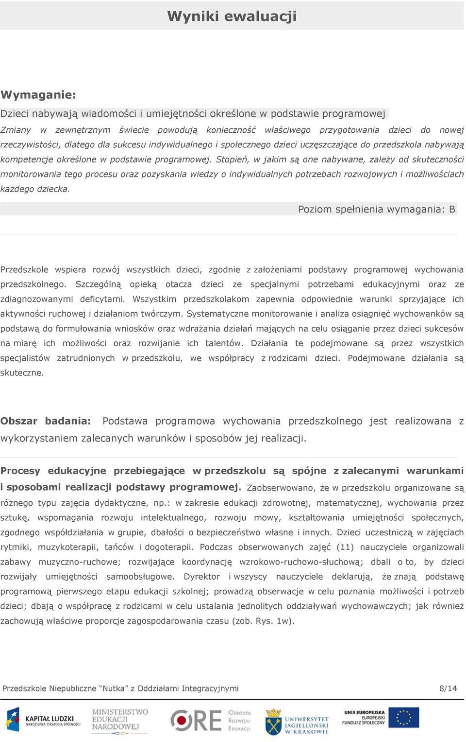 Stopień, w jakim są one nabywane, zależy od skuteczności monitorowania tego procesu oraz pozyskania wiedzy o indywidualnych potrzebach rozwojowych i możliwościach każdego dziecka.