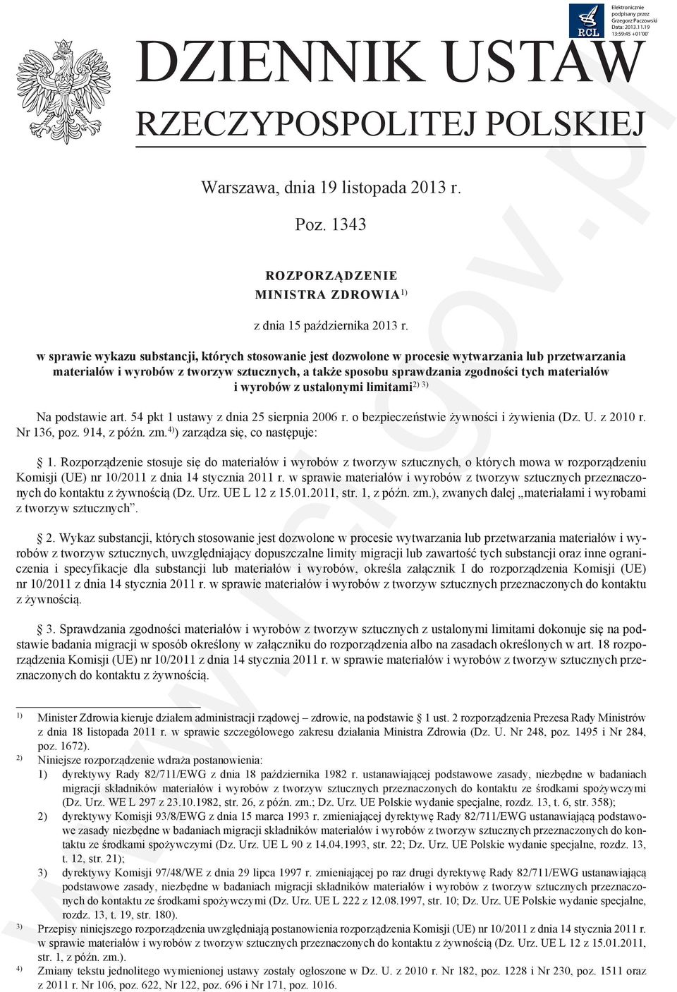 materiałów 2) 3) i wyrobów z ustalonymi limitami Na podstawie art. 54 pkt 1 ustawy z dnia 25 sierpnia 2006 r. o bezpieczeństwie żywności i żywienia (Dz. U. z 2010 r. Nr 136, poz. 914, z późn. zm.