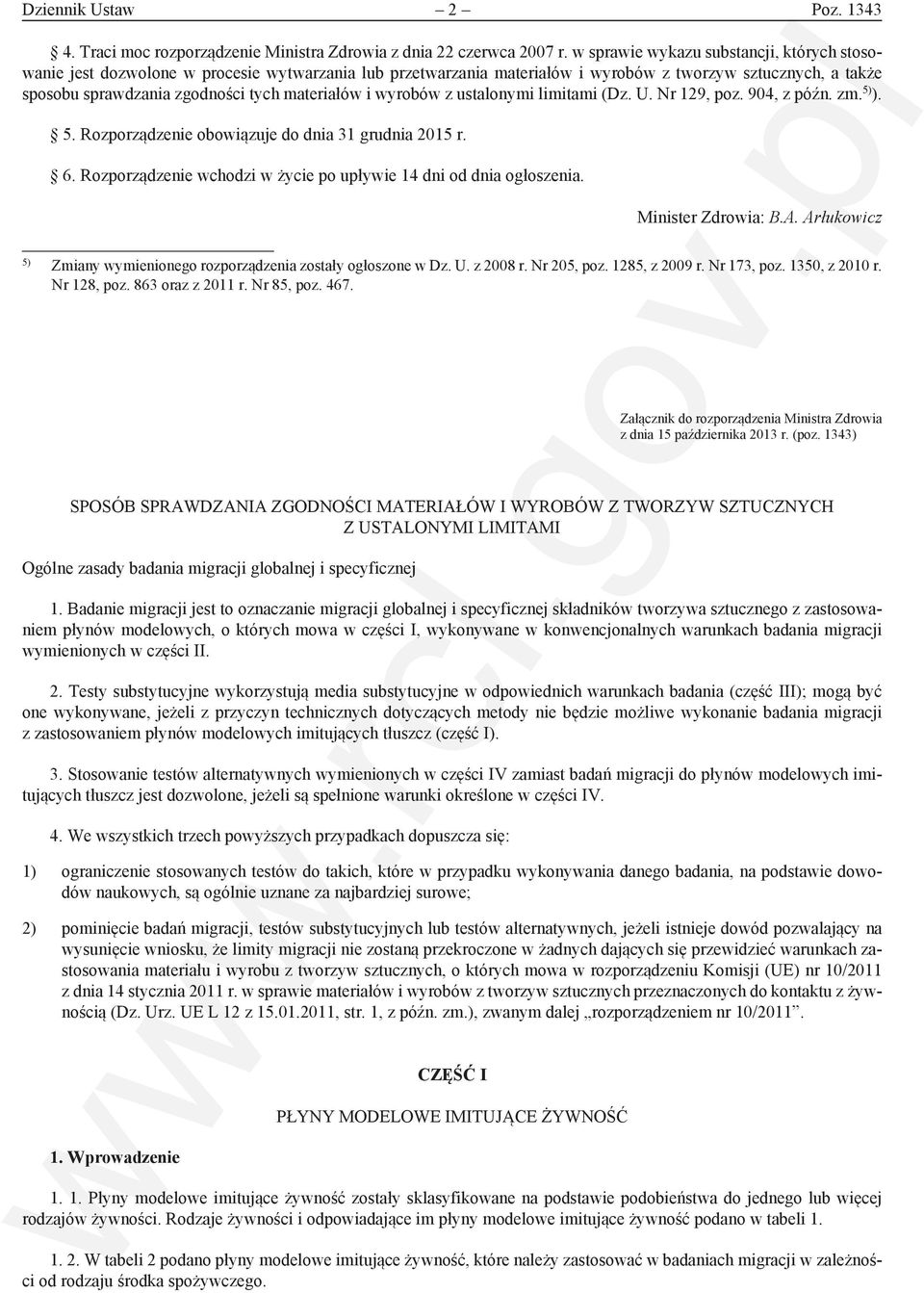 materiałów i wyrobów z ustalonymi limitami (Dz. U. Nr 129, poz. 904, z późn. zm. 5) ). 5. Rozporządzenie obowiązuje do dnia 31 grudnia 2015 r. 6.