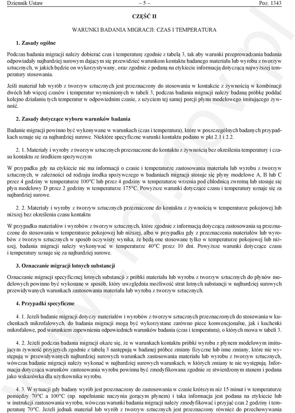 najbardziej surowym dającym się przewidzieć warunkom kontaktu badanego materiału lub wyrobu z tworzyw sztucznych, w jakich będzie on wykorzystywany, oraz zgodnie z podaną na etykiecie informacją