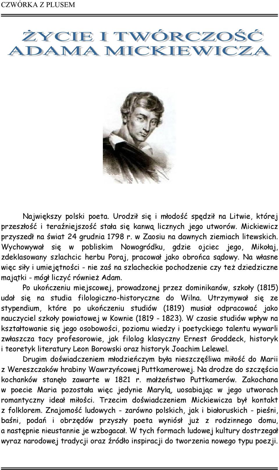 Na własne więc siły i umiejętności - nie zaś na szlacheckie pochodzenie czy też dziedziczne majątki - mógł liczyć również Adam.