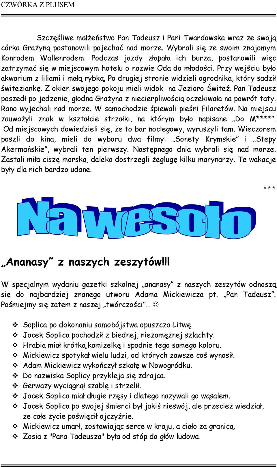 Po drugiej stronie widzieli ogrodnika, który sadził świteziankę. Z okien swojego pokoju mieli widok na Jezioro Świteź.