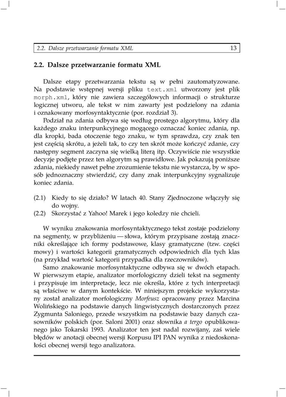 rozdział 3). Podział na zdania odbywa się według prostego algorytmu, który dla każdego znaku interpunkcyjnego mogącego oznaczać koniec zdania, np.