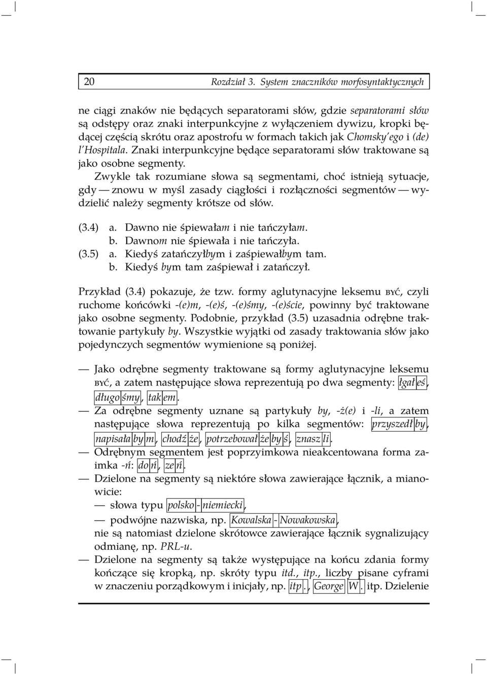 oraz apostrofu w formach takich jak Chomsky ego i (de) l Hospitala. Znaki interpunkcyjne będące separatorami słów traktowane są jako osobne segmenty.