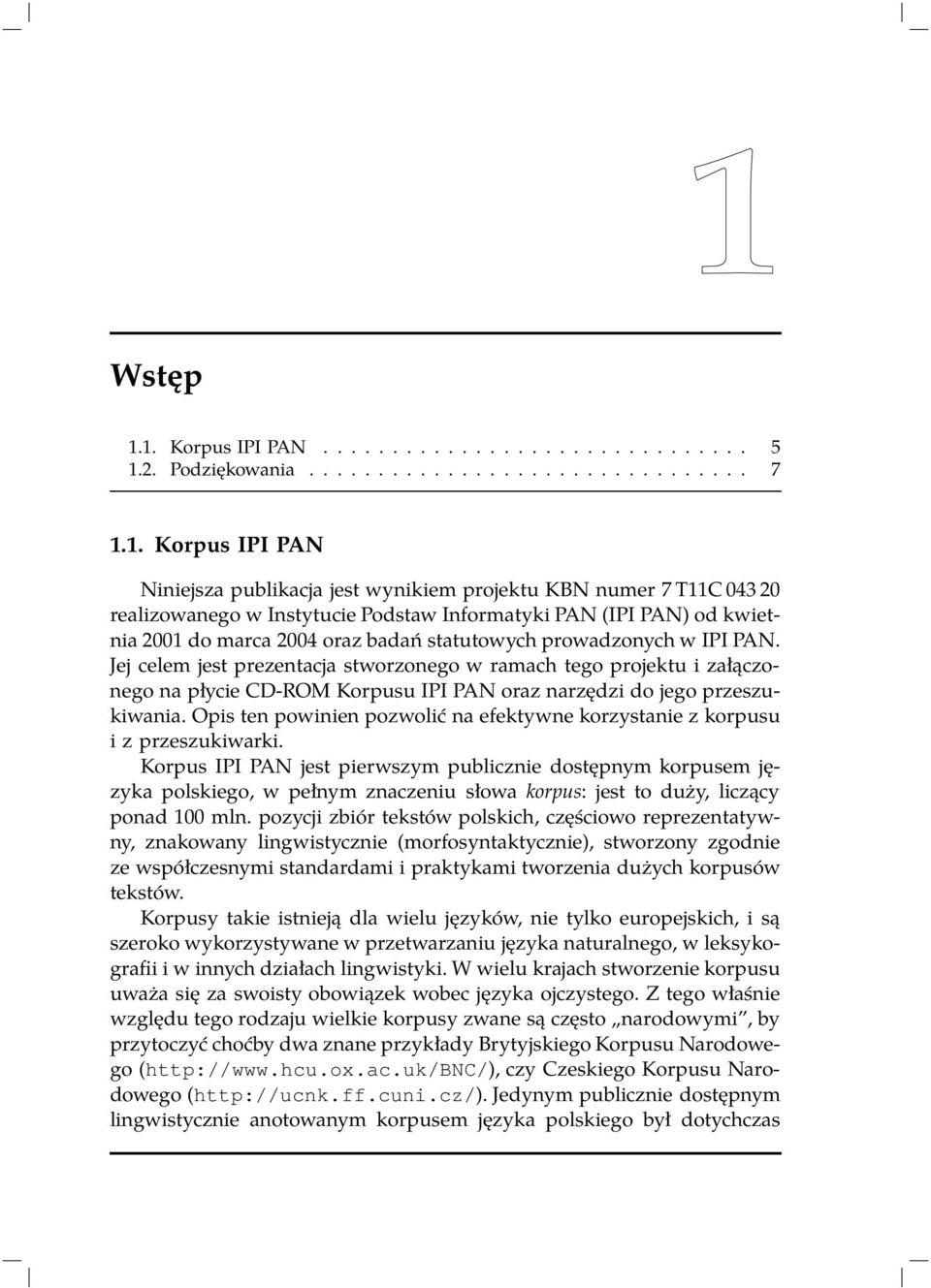 realizowanego w Instytucie Podstaw Informatyki PAN (IPI PAN) od kwietnia 2001 do marca 2004 oraz badań statutowych prowadzonych w IPI PAN.