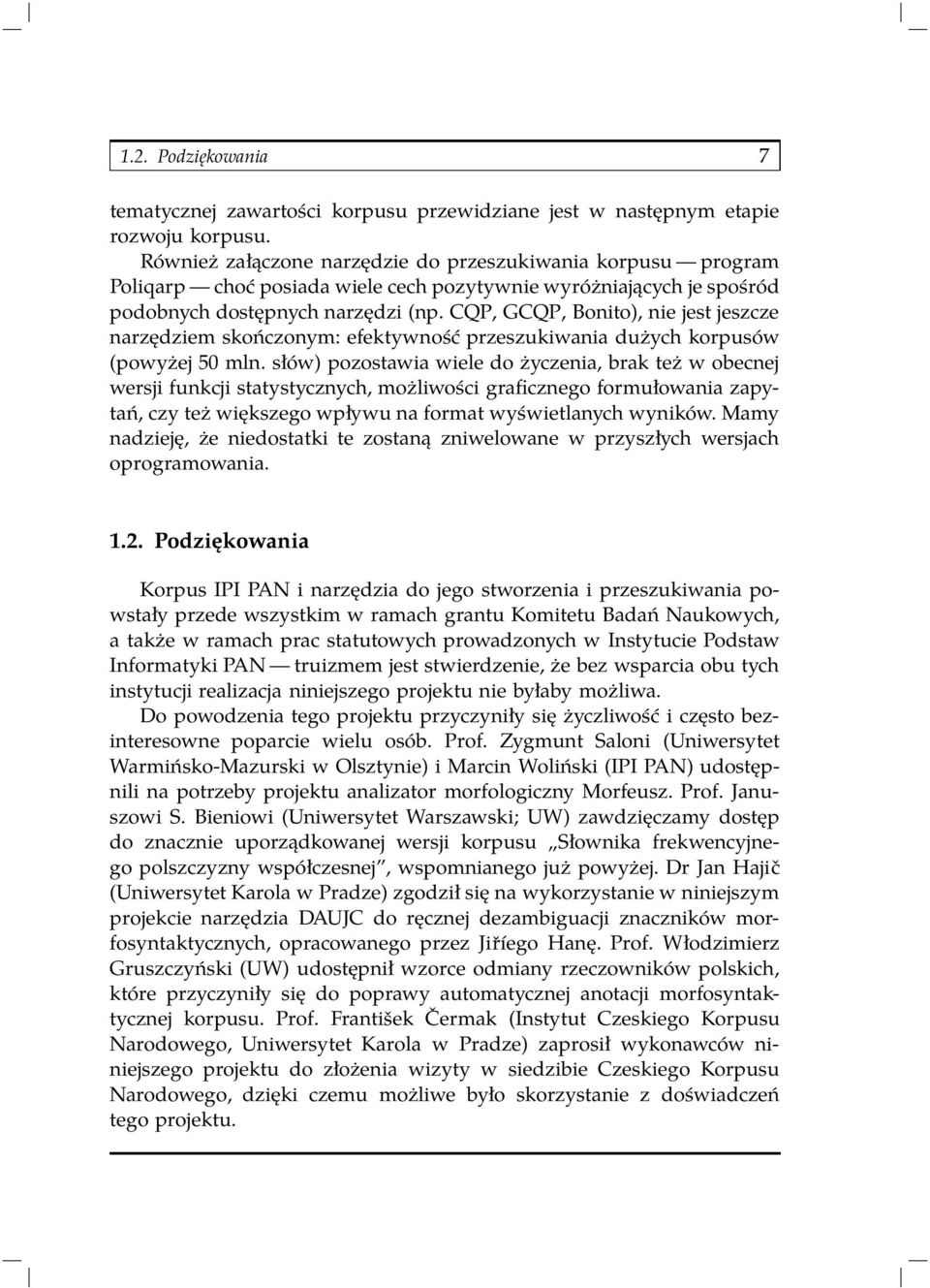 CQP, GCQP, Bonito), nie jest jeszcze narzędziem skończonym: efektywność przeszukiwania dużych korpusów (powyżej 50 mln.