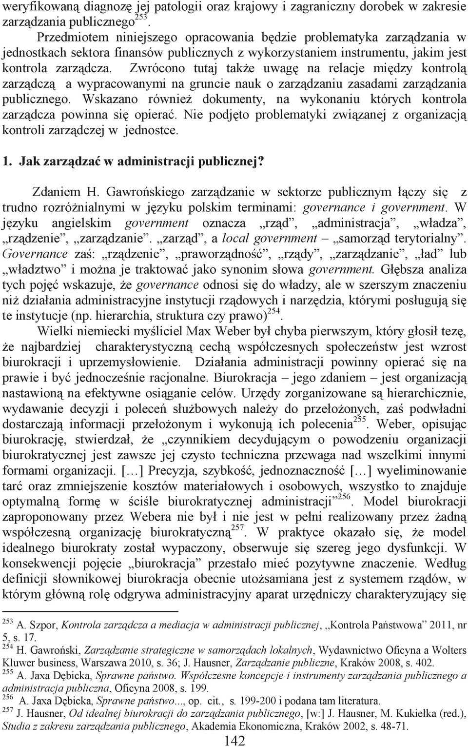 Zwrócono tutaj także uwagę na relacje między kontrolą zarządczą a wypracowanymi na gruncie nauk o zarządzaniu zasadami zarządzania publicznego.