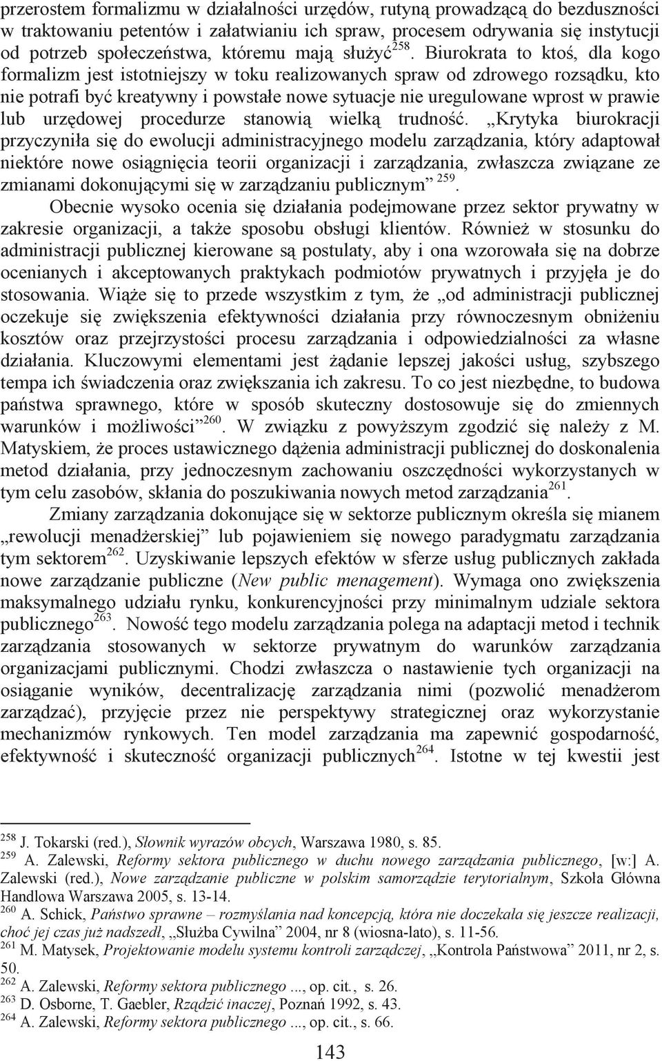 Biurokrata to ktoś, dla kogo formalizm jest istotniejszy w toku realizowanych spraw od zdrowego rozsądku, kto nie potrafi być kreatywny i powstałe nowe sytuacje nie uregulowane wprost w prawie lub