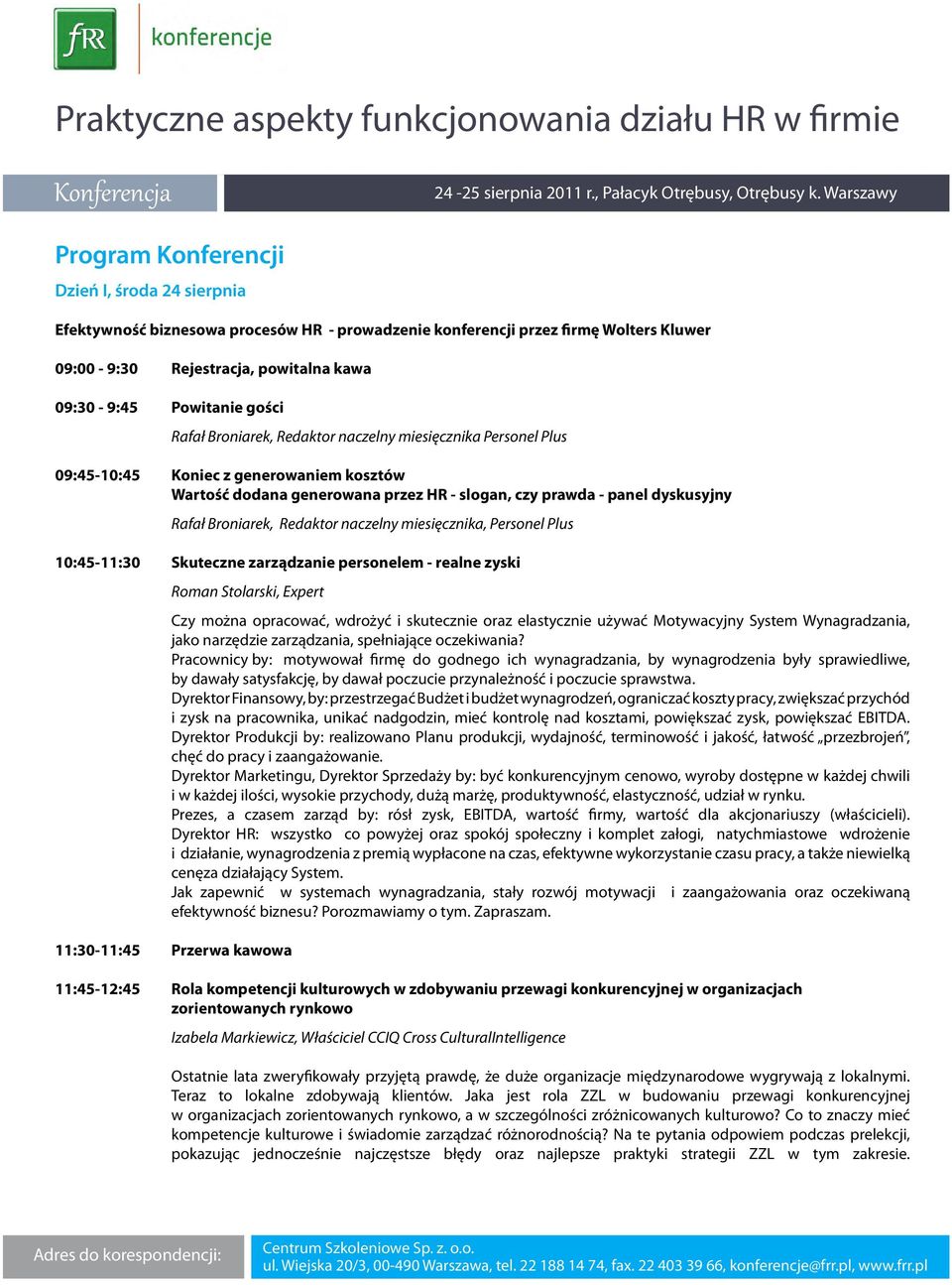 Redaktor naczelny miesięcznika, Personel Plus 10:45-11:30 Skuteczne zarządzanie personelem - realne zyski Roman Stolarski, Expert Czy można opracować, wdrożyć i skutecznie oraz elastycznie używać