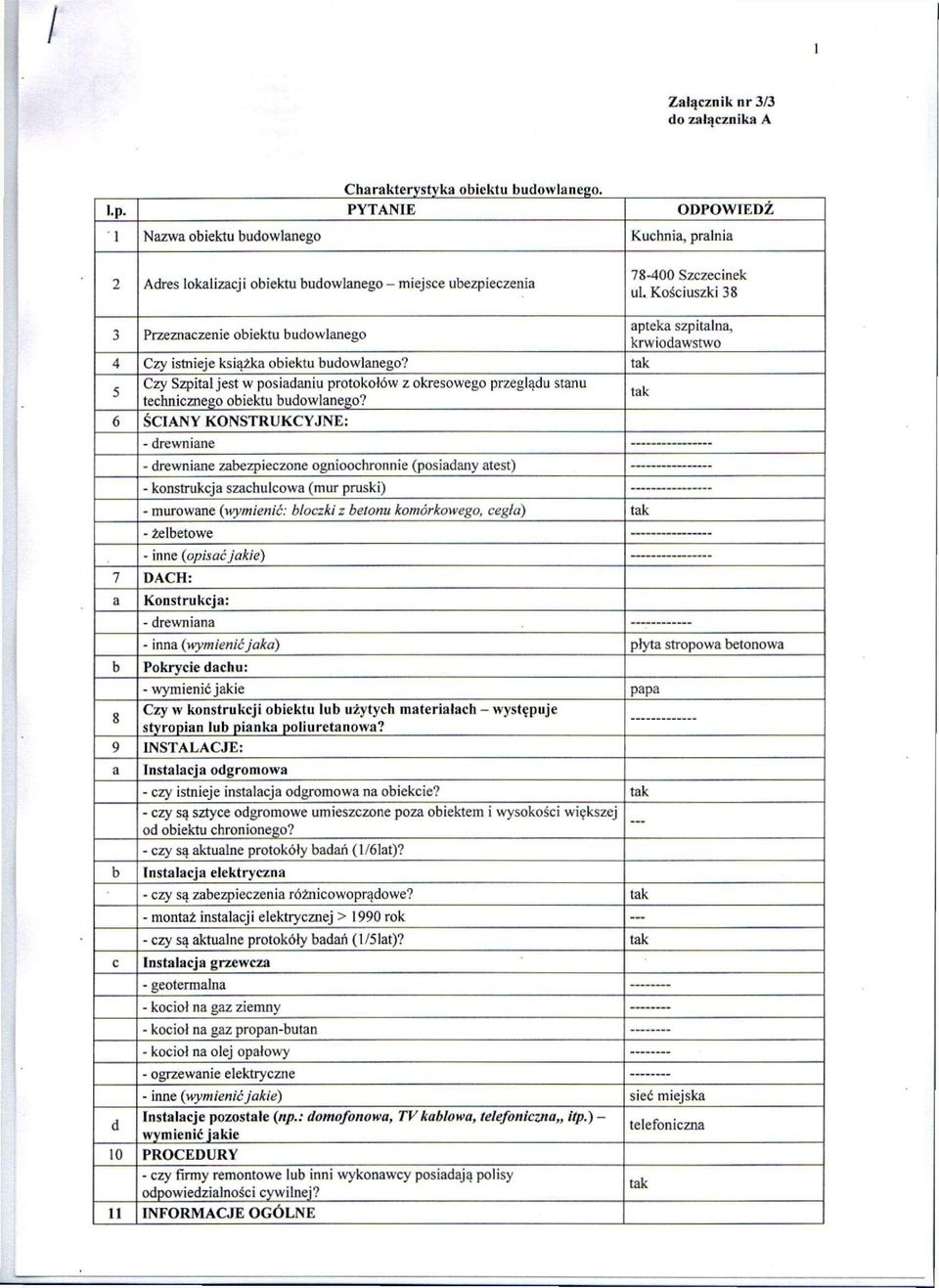 Czy istnieje książka obiektu budowlanego? tak 5 Czy Szpital jest w posiadaniu protokołów z okresowego przeglądu stanu teclinicznego obiektu budowlanego?