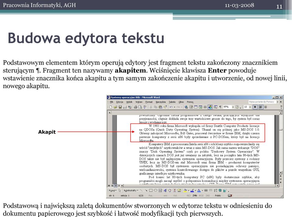 Wciśnięcie klawisza Enter powoduje wstawienie znacznika końca akapitu a tym samym zakończenie akapitu i utworzenie, od nowej