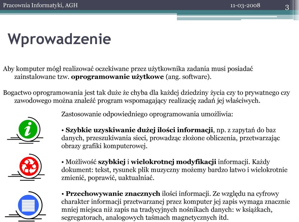 Zastosowanie odpowiedniego oprogramowania umożliwia: Szybkie uzyskiwanie dużej ilości informacji, np.