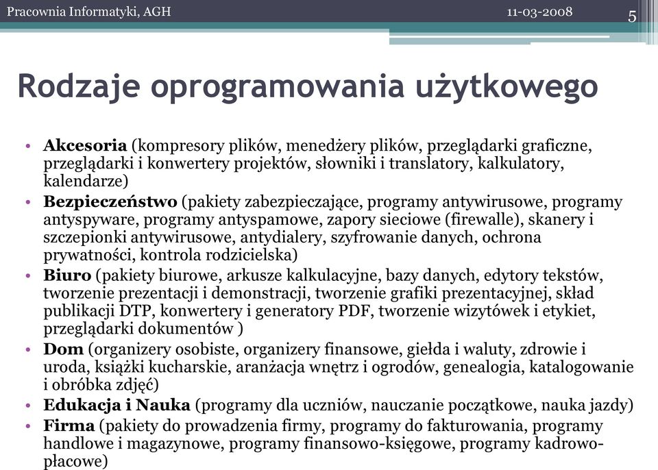 antywirusowe, antydialery, szyfrowanie danych, ochrona prywatności, kontrola rodzicielska) Biuro (pakiety biurowe, arkusze kalkulacyjne, bazy danych, edytory tekstów, tworzenie prezentacji i