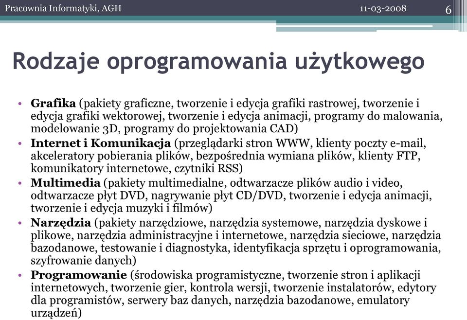 wymiana plików, klienty FTP, komunikatory internetowe, czytniki RSS) Multimedia (pakiety multimedialne, odtwarzacze plików audio i video, odtwarzacze płyt DVD, nagrywanie płyt CD/DVD, tworzenie i