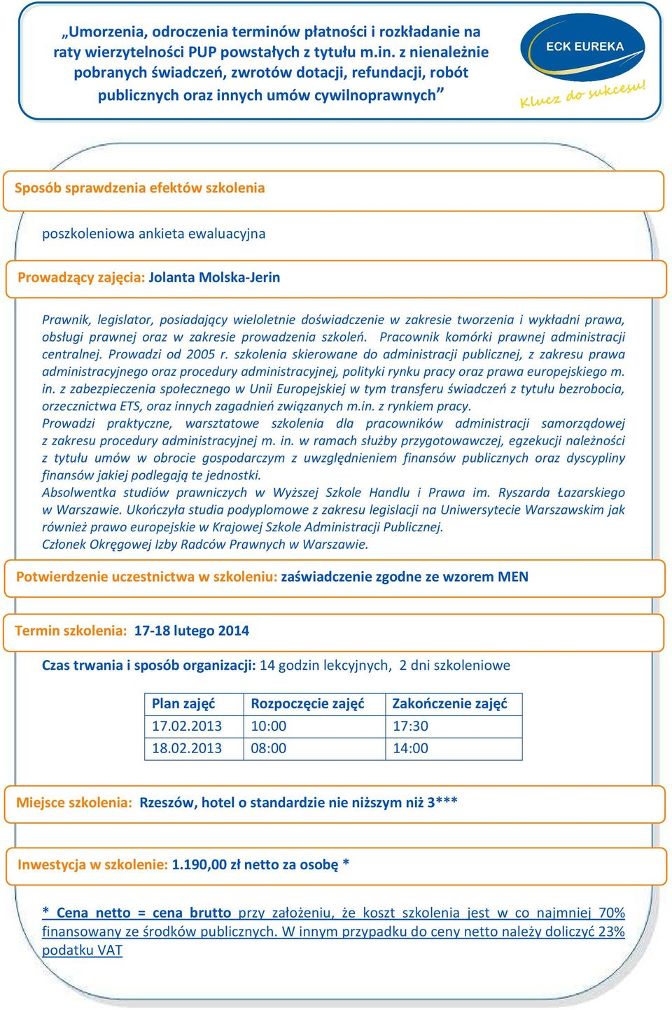 szkolenia skierowane do administracji publicznej, z zakresu prawa administracyjnego oraz procedury administracyjnej, polityki rynku pracy oraz prawa europejskiego m. in.