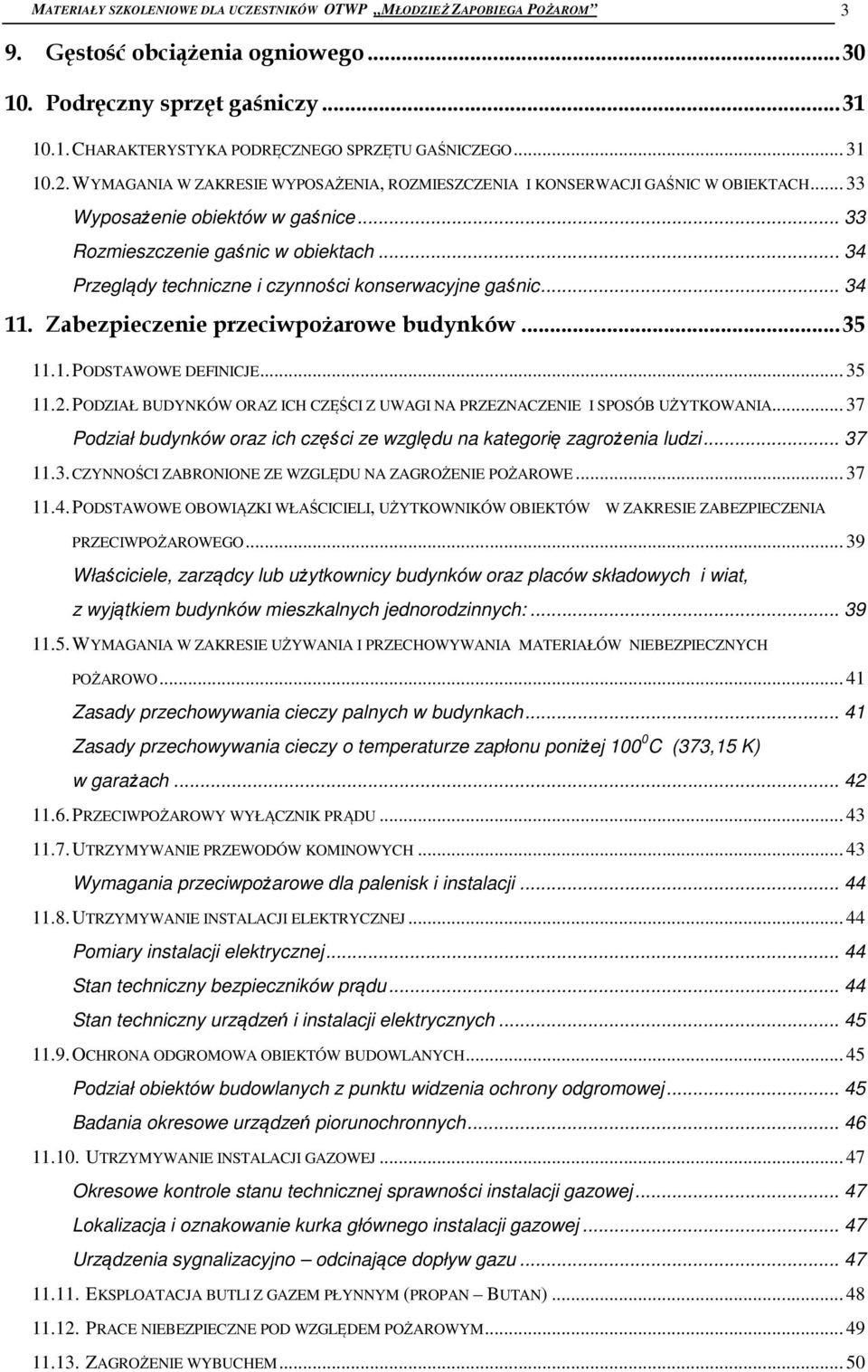 .. 34 Przeglądy techniczne i czynności konserwacyjne gaśnic... 34 11. Zabezpieczenie przeciwpożarowe budynków... 35 11.1. PODSTAWOWE DEFINICJE... 35 11.2.